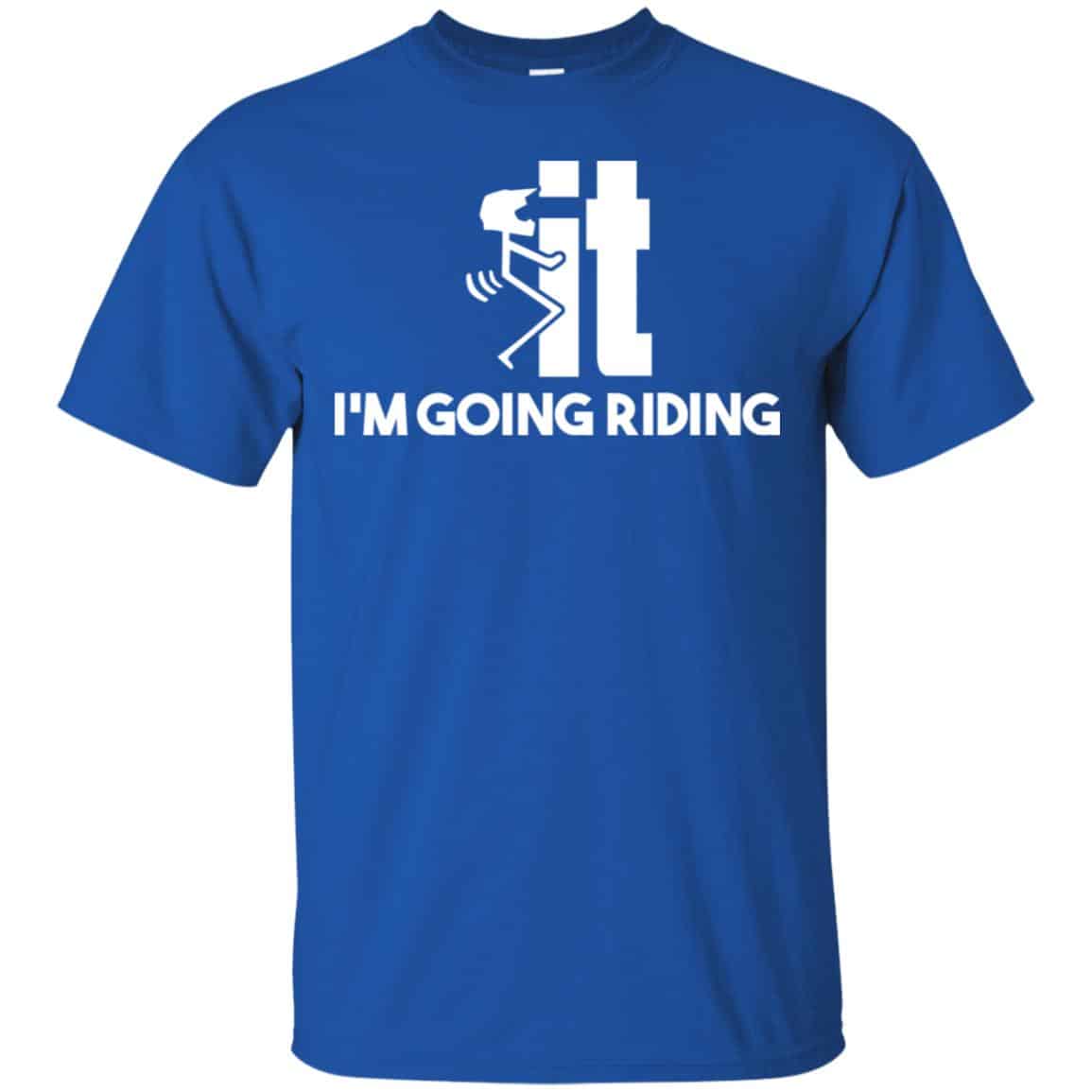 I’m Going Riding Shirt, Hoodie, Tank