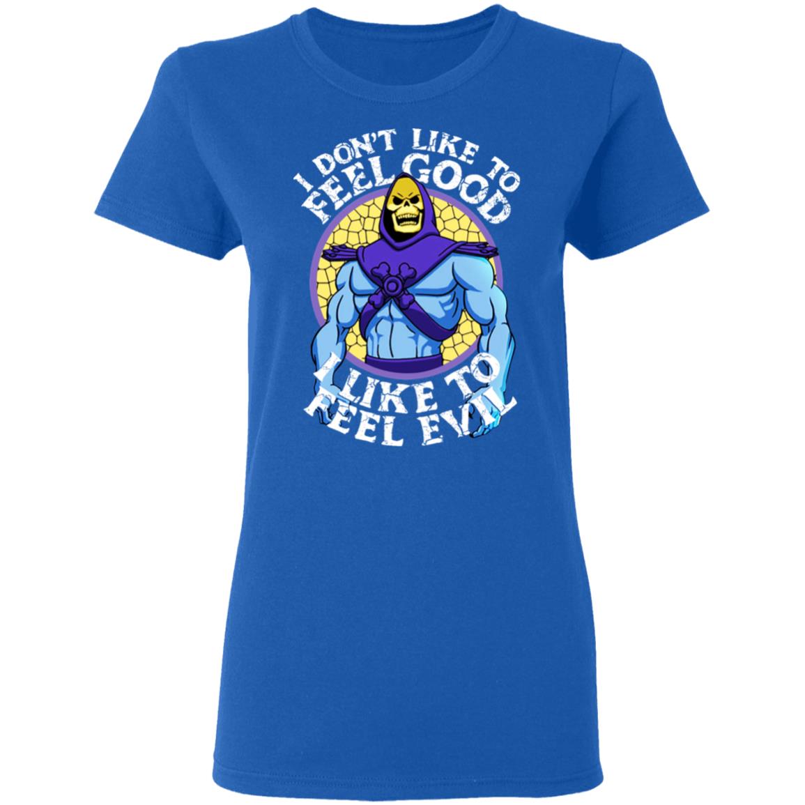 I Don’t Like To Feel Good I Like To Feel Evil Skeletor Version Shirt, Hoodie, Tank