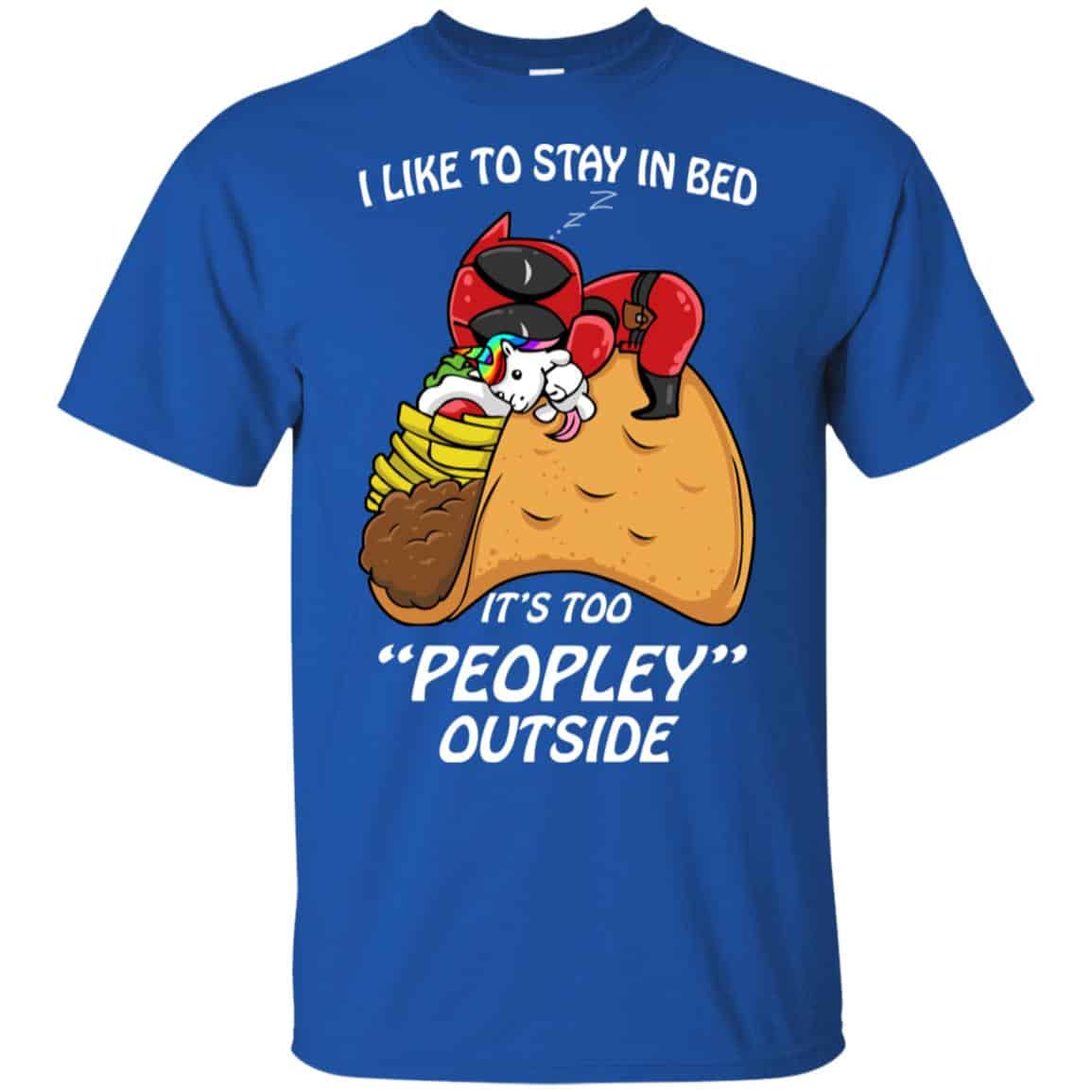 Deadpool I Like To Stay In Bed It’s Too Peopley Outside Shirt, Hoodie, Tank