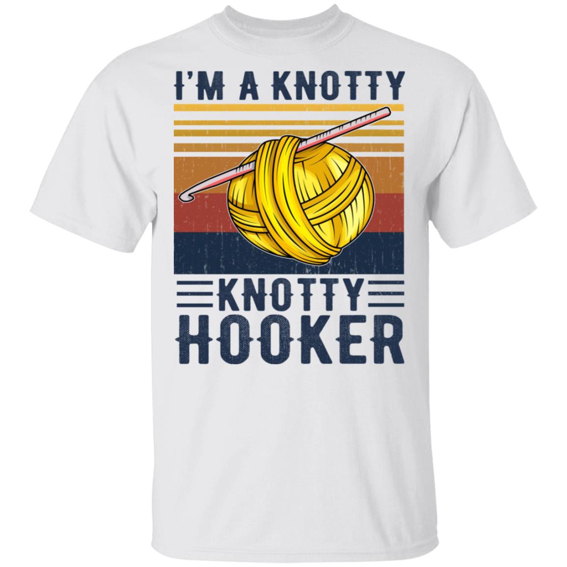 I’m A Knotty Knotty Hooker Knitting Shirt, Hoodie, Tank