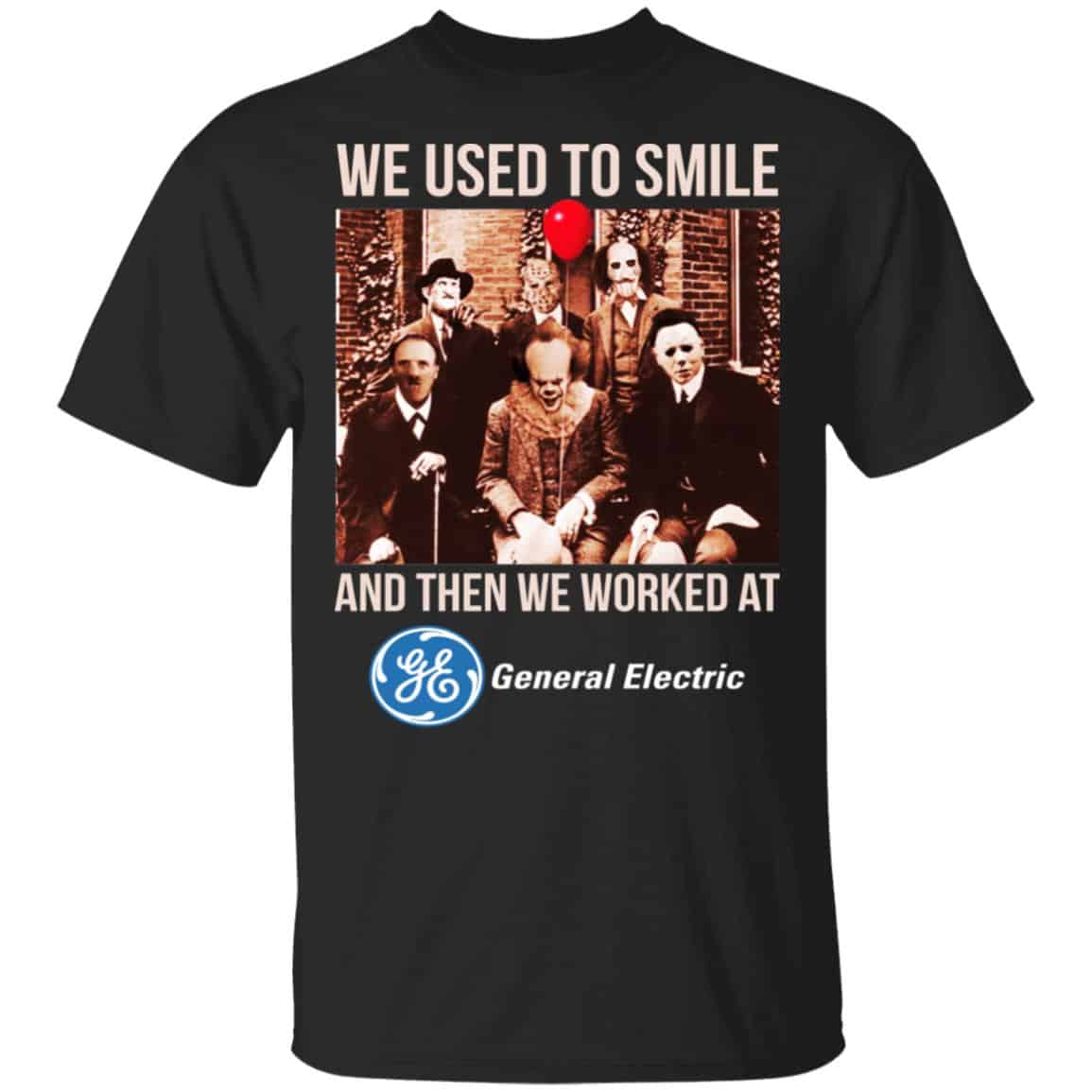 We Used To Smile And Then We Worked At General Electric Shirt, Hoodie, Tank
