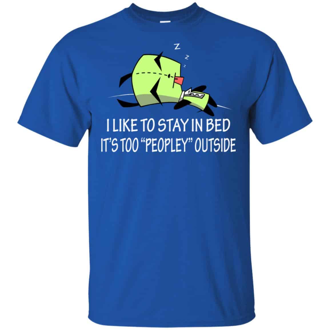 I Like To Stay In Bed It’s Too Peopley Outside Shirt, Hoodie, Tank