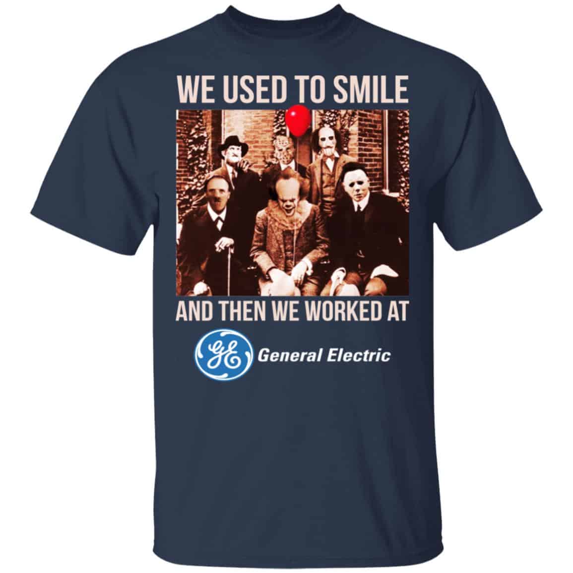 We Used To Smile And Then We Worked At General Electric Shirt, Hoodie, Tank