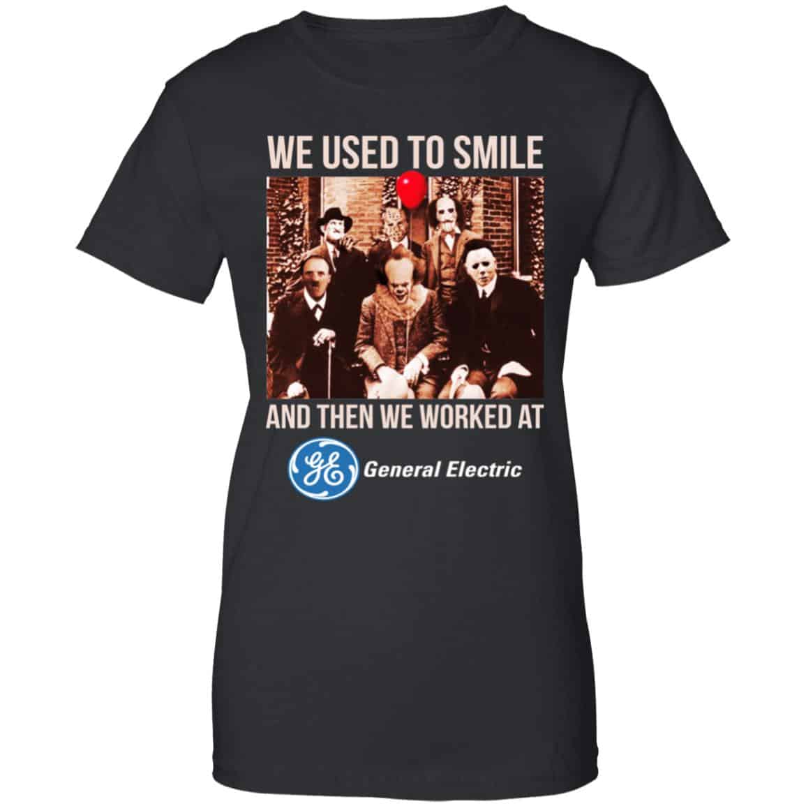 We Used To Smile And Then We Worked At General Electric Shirt, Hoodie, Tank