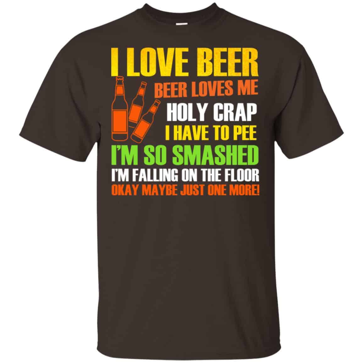 I Love Beer – Beer Loves Me Holy Crap I Have To Pee Shirt, Hoodie, Tank