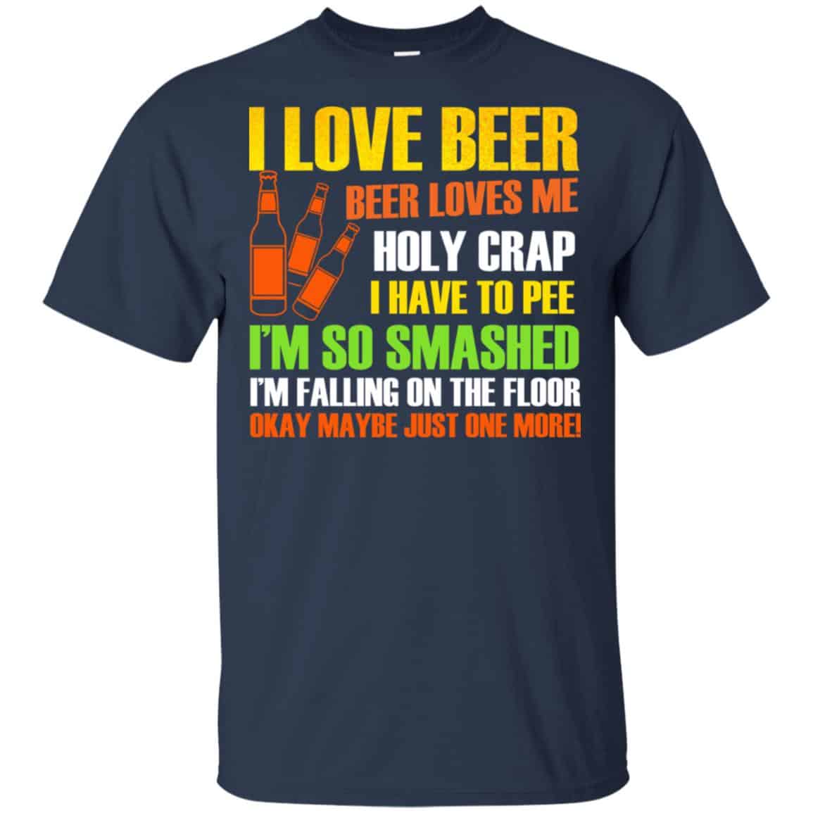 I Love Beer – Beer Loves Me Holy Crap I Have To Pee Shirt, Hoodie, Tank