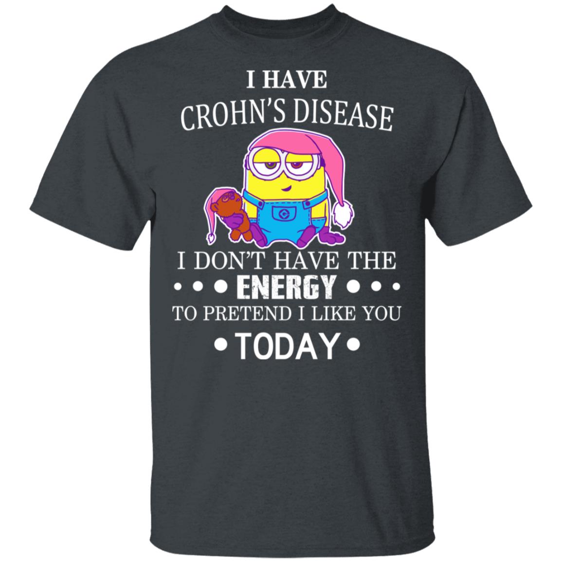 Minions I Have Crohn’s Disease I Don’t Have The Energy To Pretend I Like You Today Shirt, Hoodie, Tank