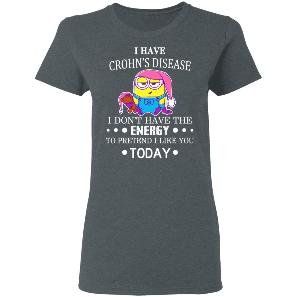 Minions I Have Crohn’s Disease I Don’t Have The Energy To Pretend I Like You Today Shirt, Hoodie, Tank