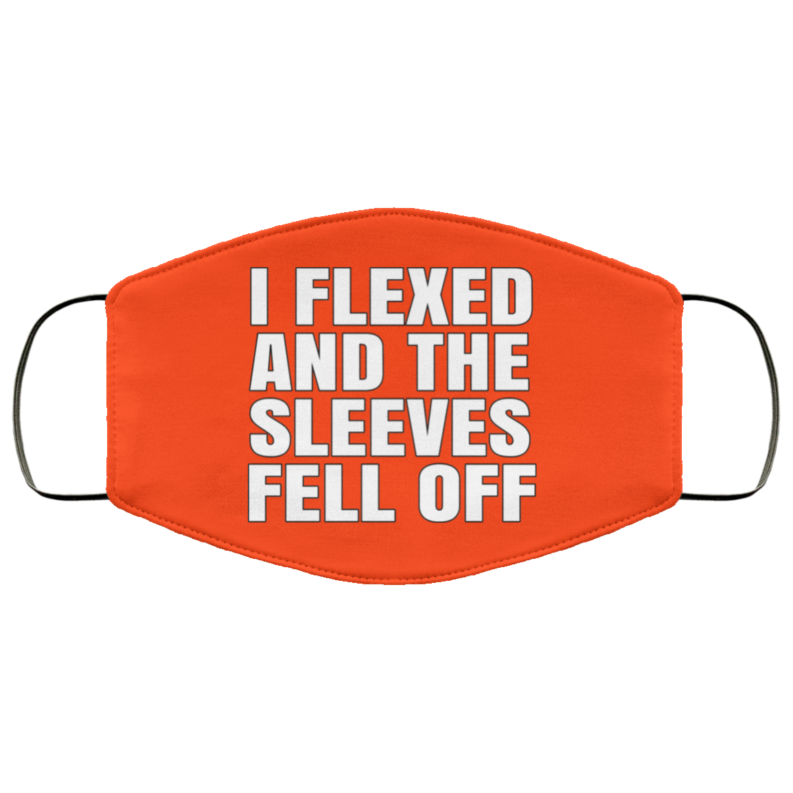 I Flexed And The Sleeves Fell Off Face Mask