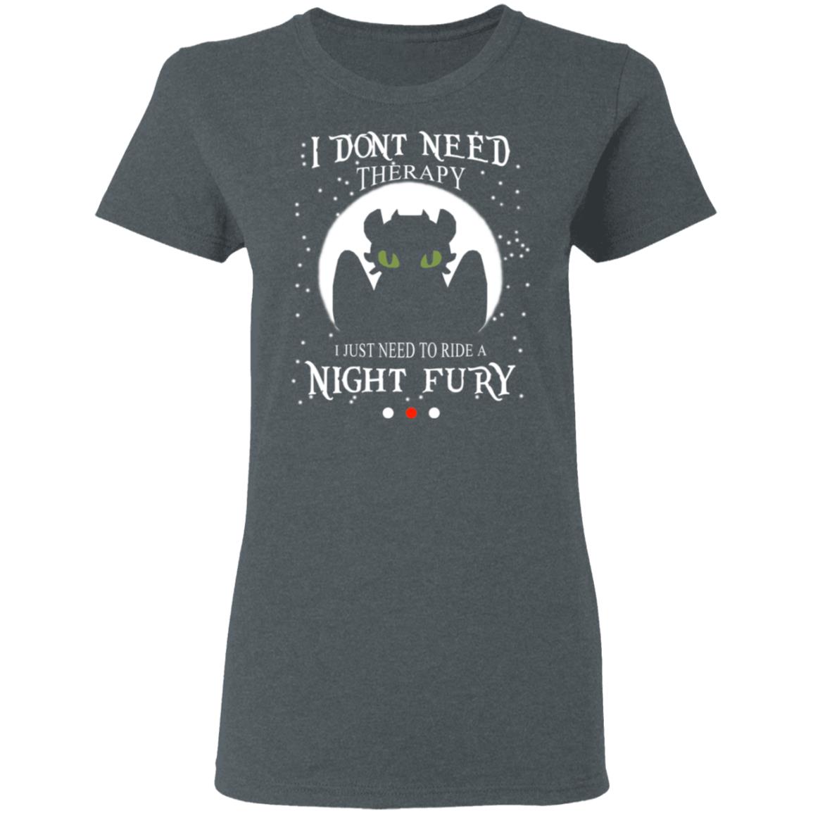 I Don’t Need Therapy I Just Need To Ride A Night Fury Shirt, Hoodie, Tank