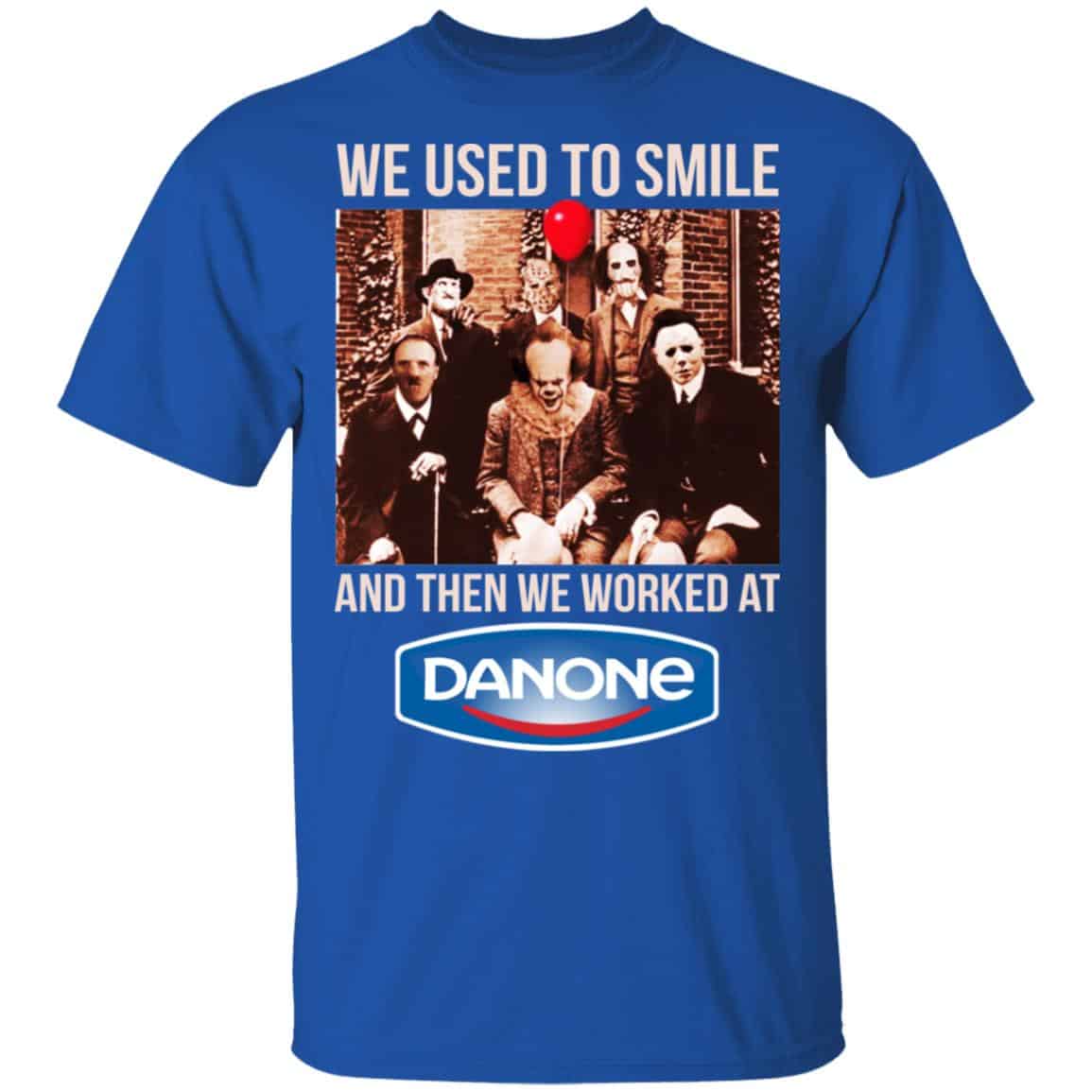 We Used To Smile And Then We Worked At Danone Shirt, Hoodie, Tank