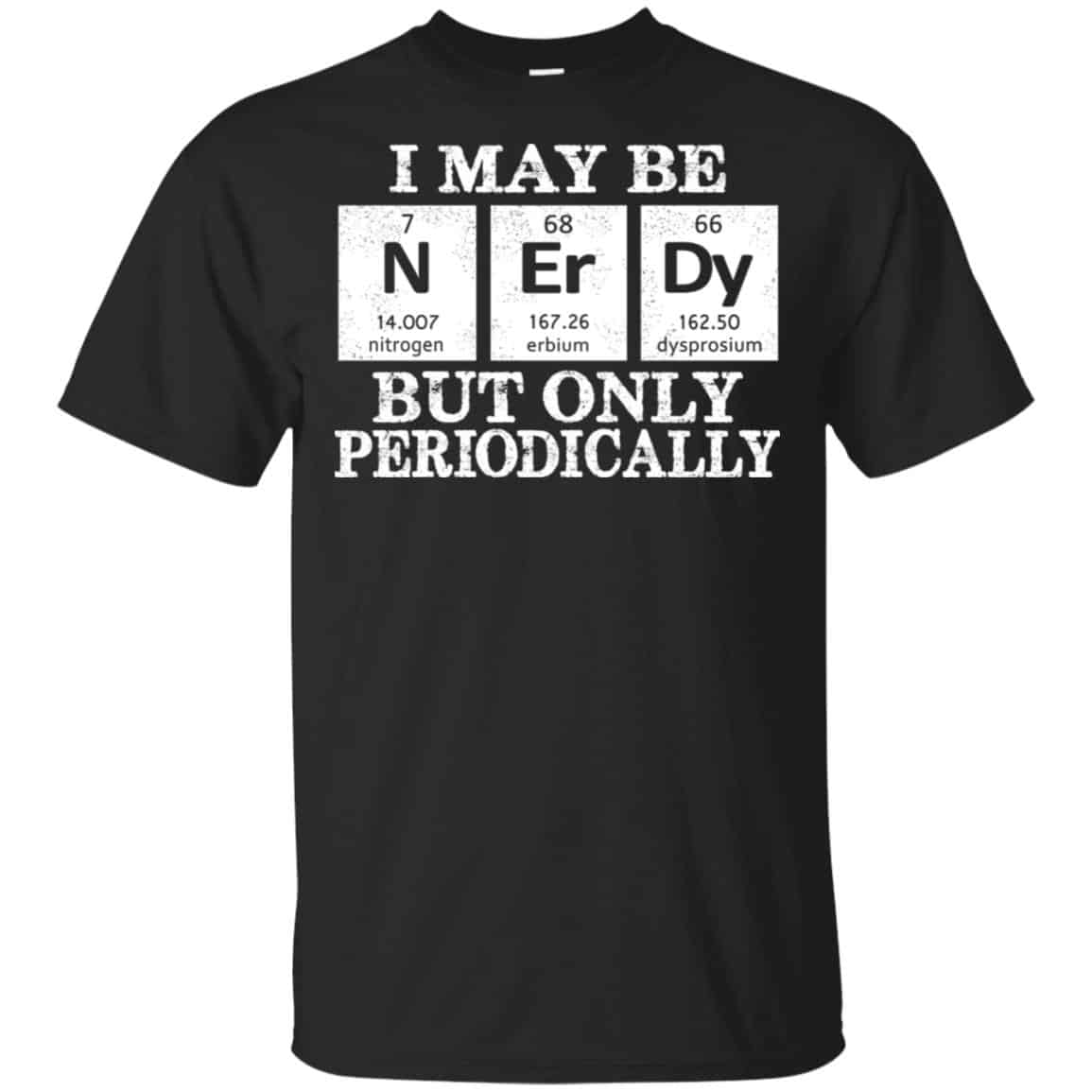 I May Be Nerdy But Only Periodically Shirt, Hoodie, Tank