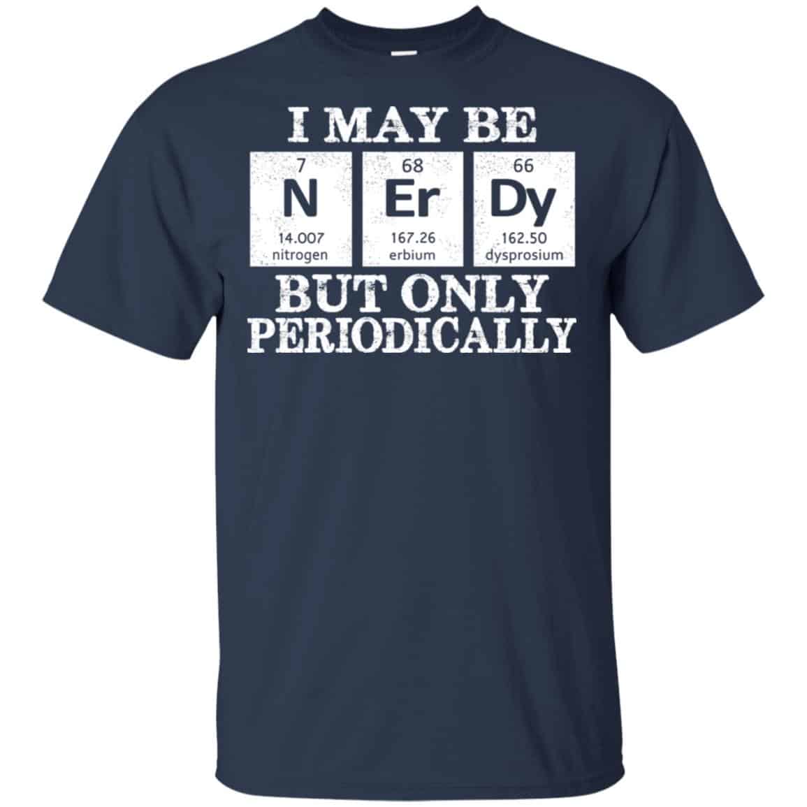 I May Be Nerdy But Only Periodically Shirt, Hoodie, Tank