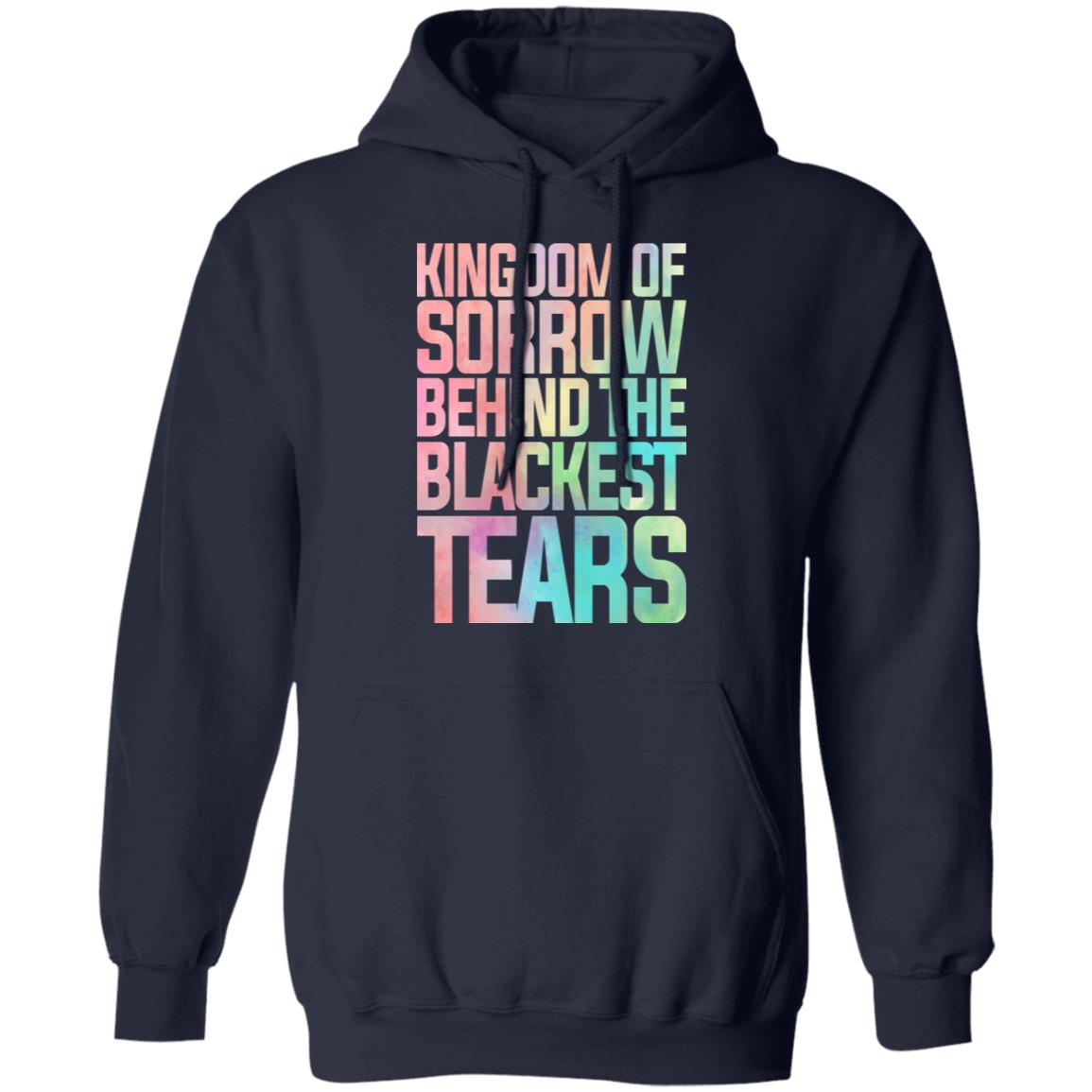 Kingdom Of Sorrow Behind The Blackest Tears Shirt, Hoodie, Tank