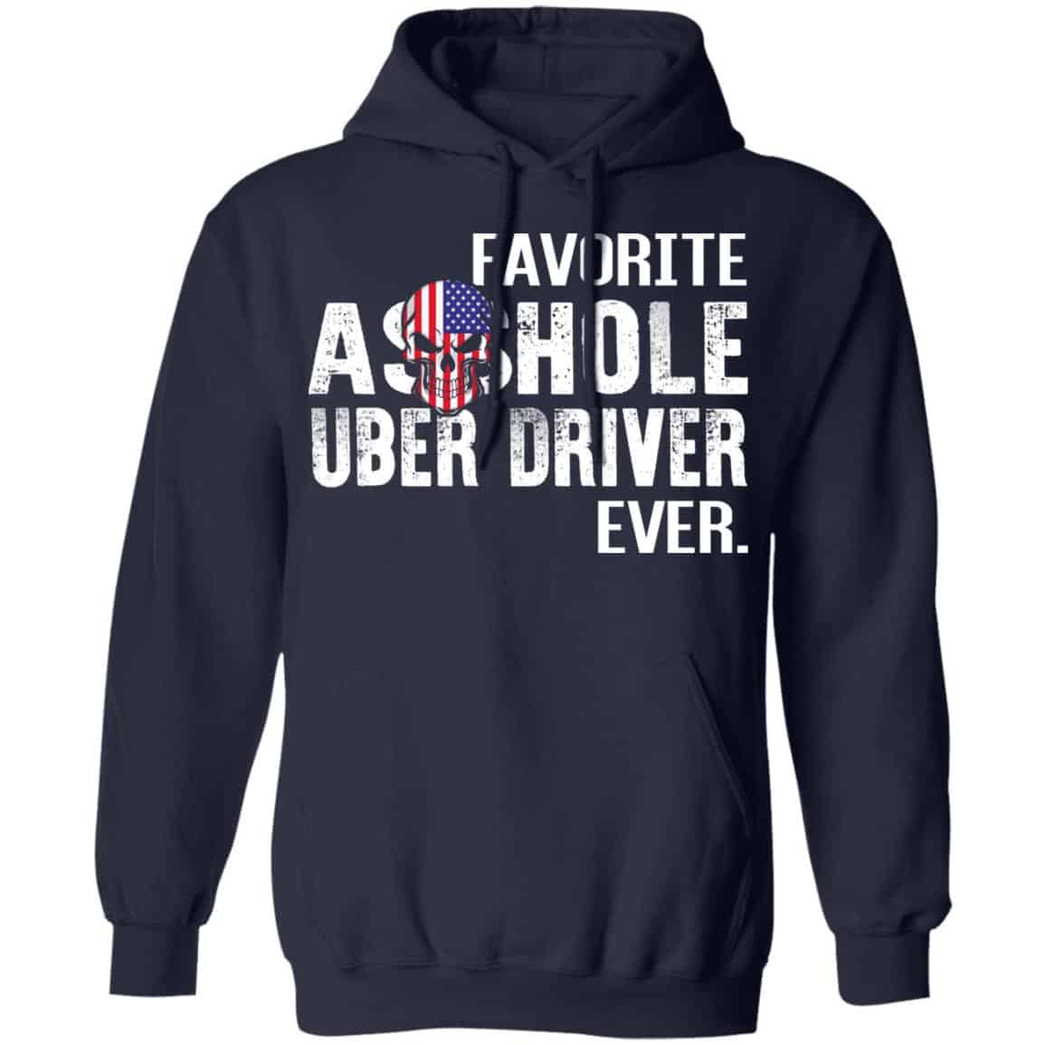 Favorite Asshole Uber Driver Ever Shirt, Hoodie, Sweater