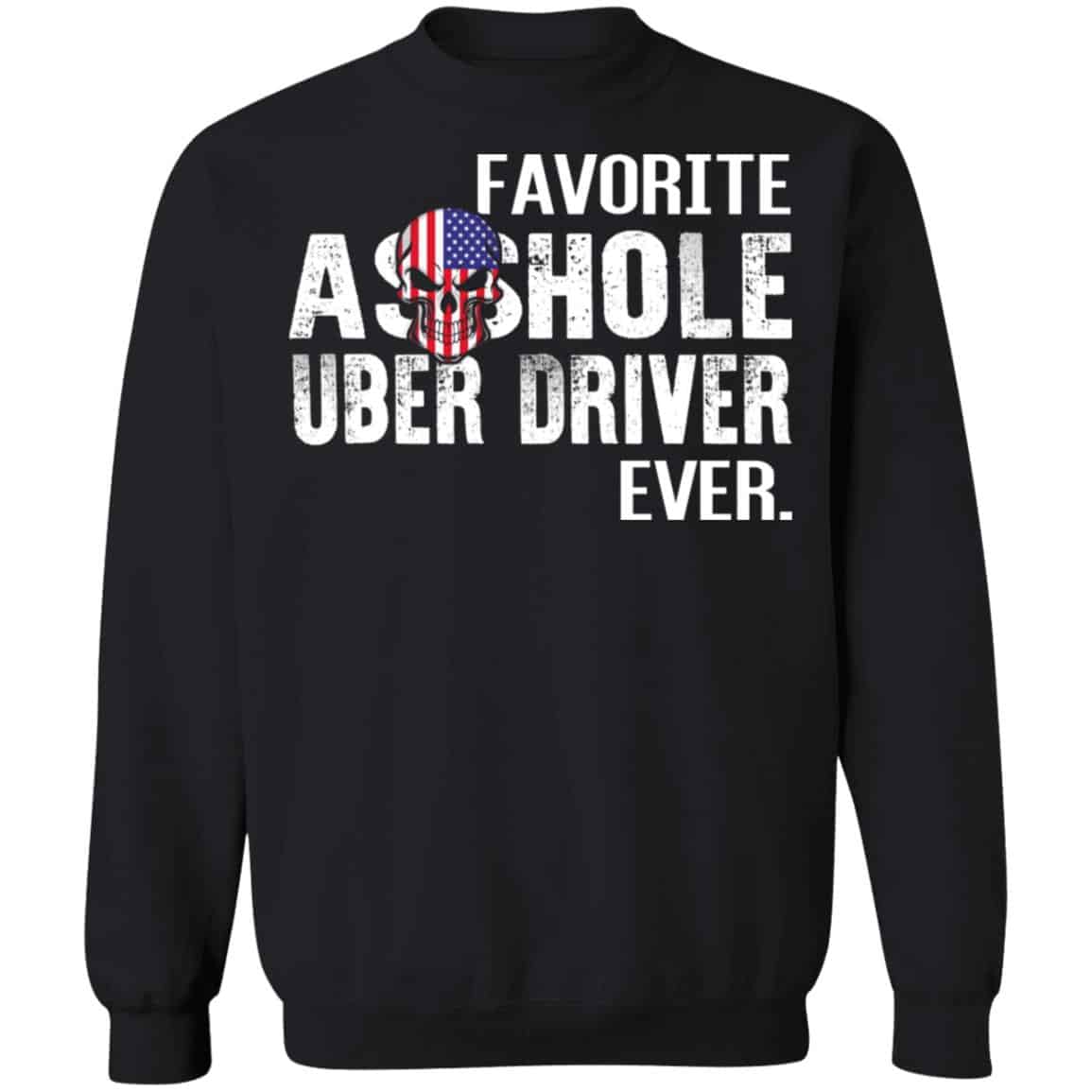 Favorite Asshole Uber Driver Ever Shirt, Hoodie, Sweater
