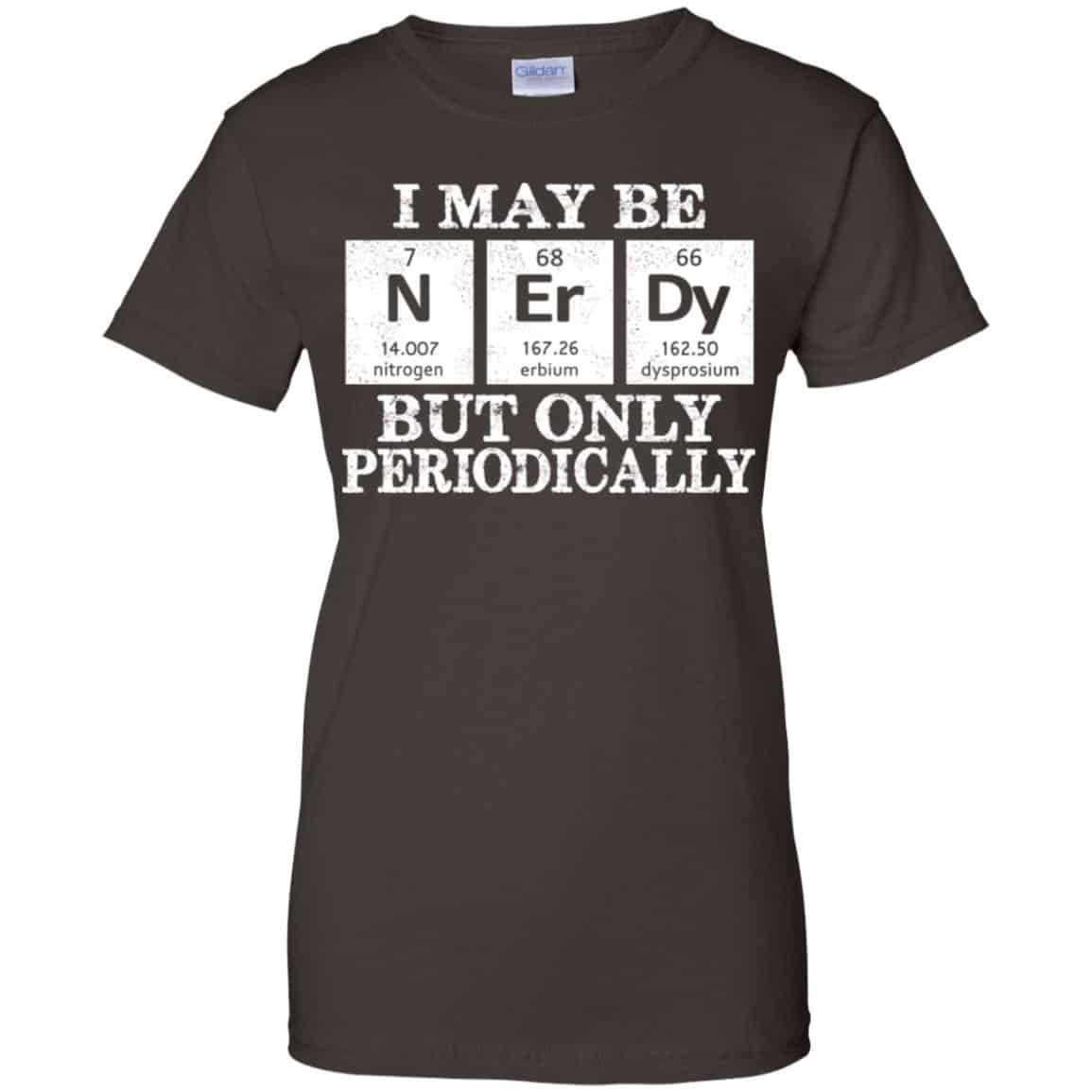 I May Be Nerdy But Only Periodically Shirt, Hoodie, Tank