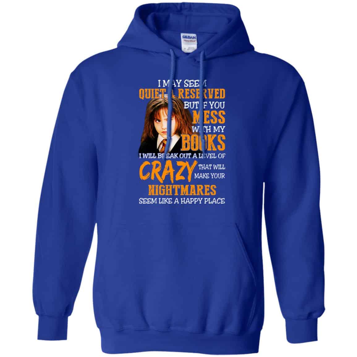 I May Seem Quiet Reserved But If You Mess With My Books T-Shirts, Hoodie, Tank