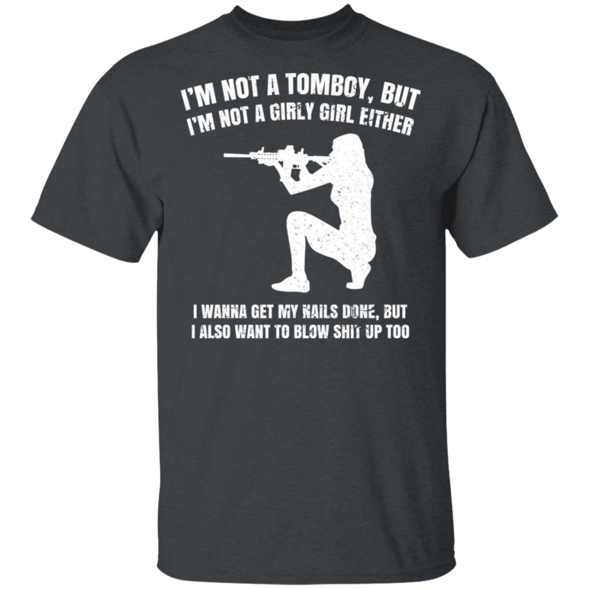 I’m Not A Tomboy But I’m Not A Girly Girl Either Shirt, Hoodie, Tank