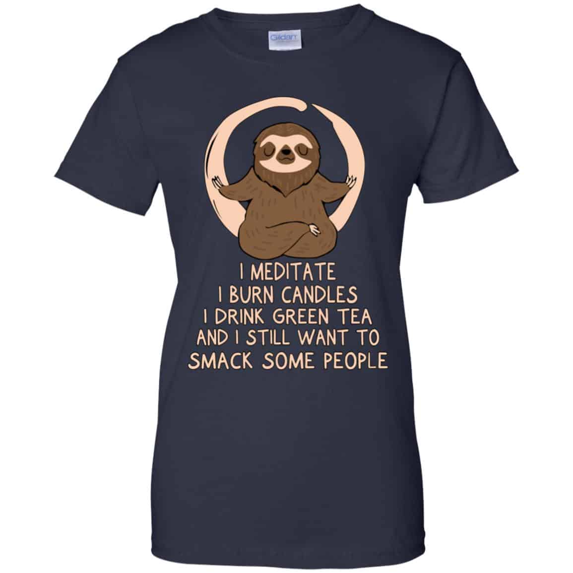 I Meditate I Burn Candles I Drink Green Tea And I Still Want To Smack Some People Shirt, Hoodie, Tank