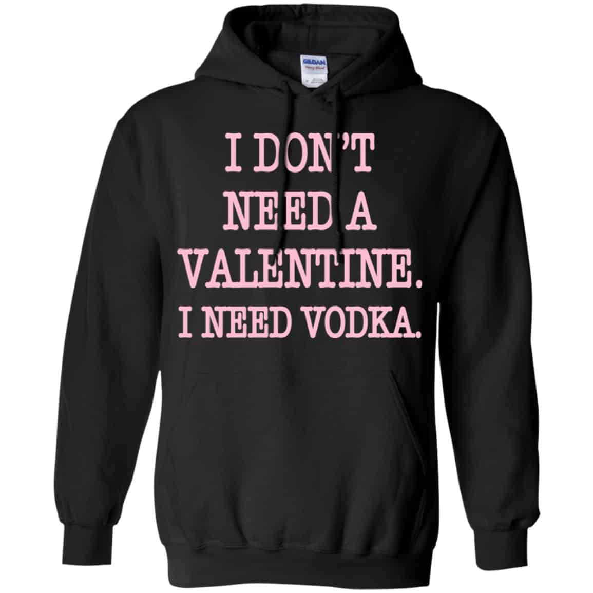 I Don’t Need A Valentine I Need Vodka Shirt, Hoodie, Tank