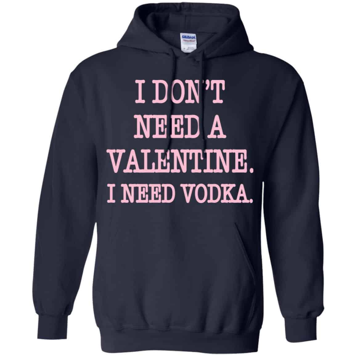 I Don’t Need A Valentine I Need Vodka Shirt, Hoodie, Tank