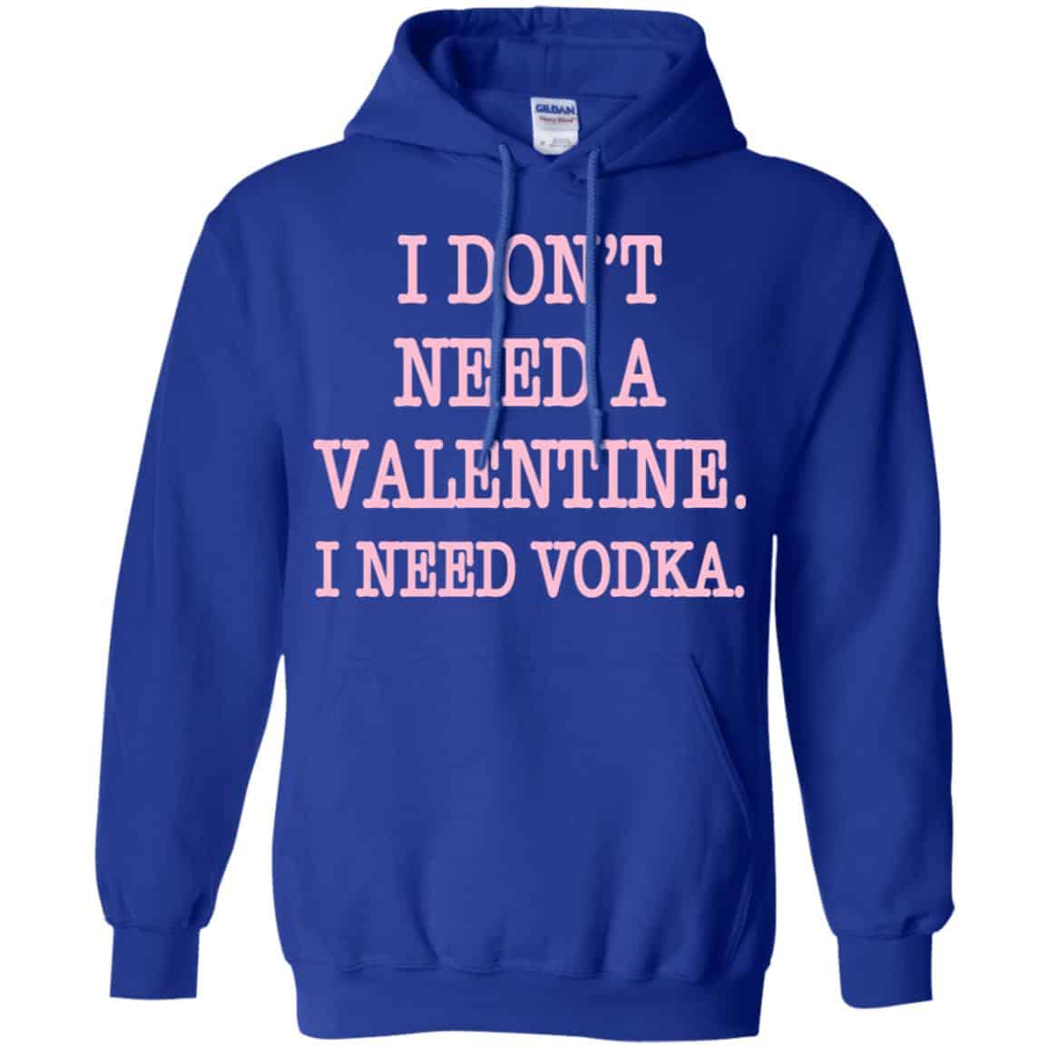 I Don’t Need A Valentine I Need Vodka Shirt, Hoodie, Tank