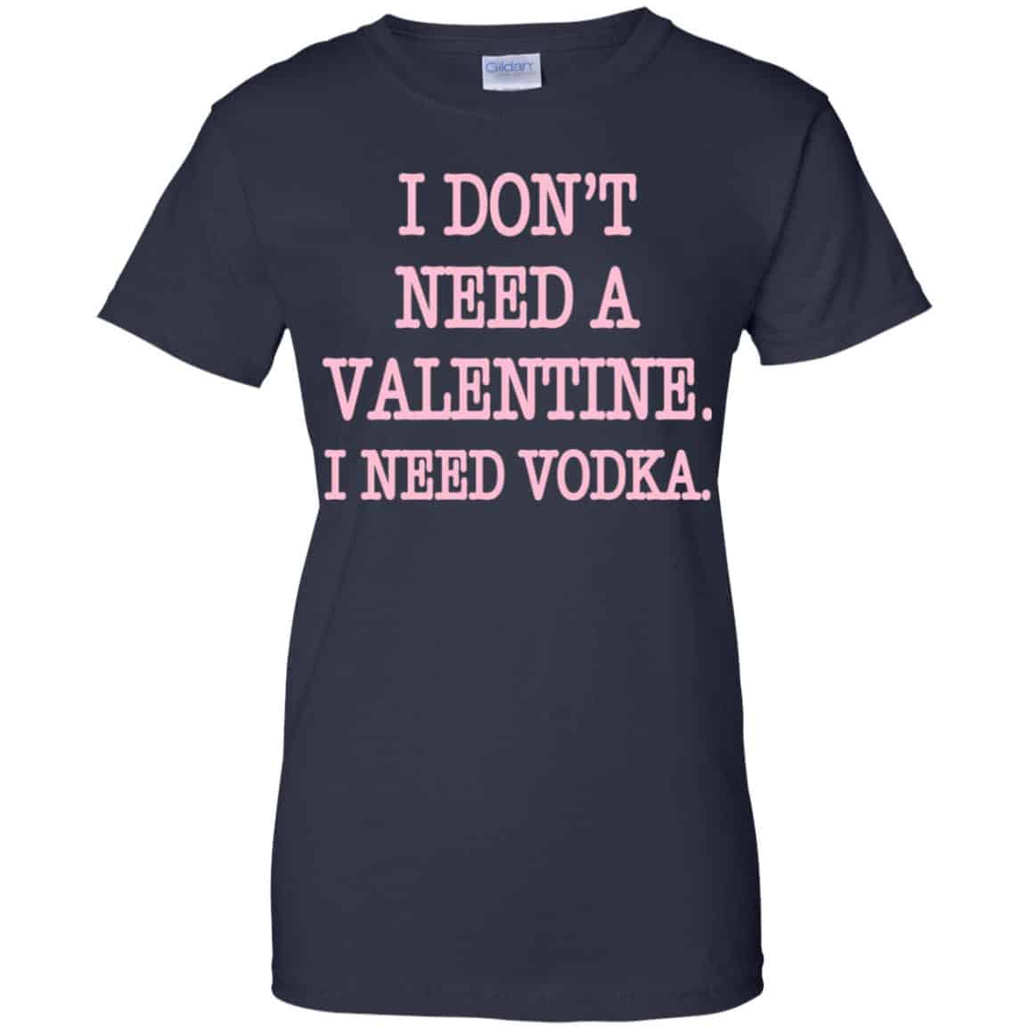 I Don’t Need A Valentine I Need Vodka Shirt, Hoodie, Tank
