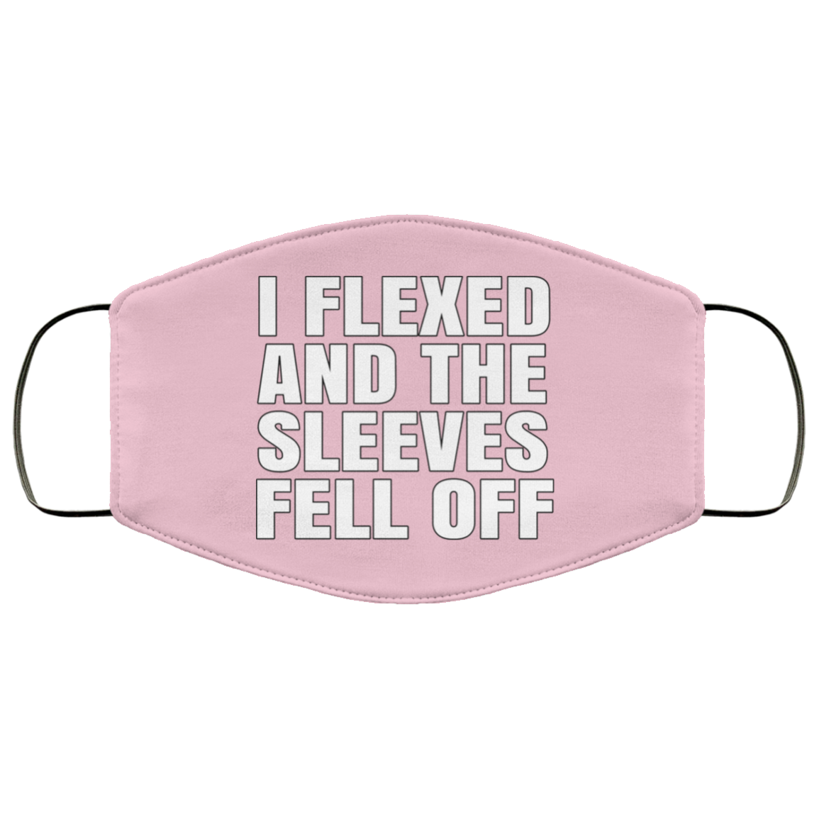 I Flexed And The Sleeves Fell Off Face Mask