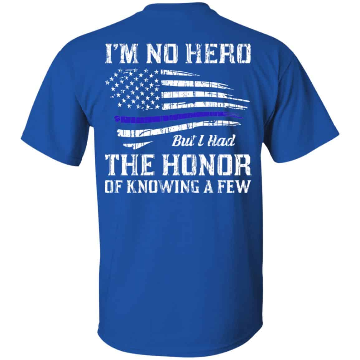 Police I’m No Hero But I Had The Honor Of Knowing A Few T-Shirts, Hoodie, Tank