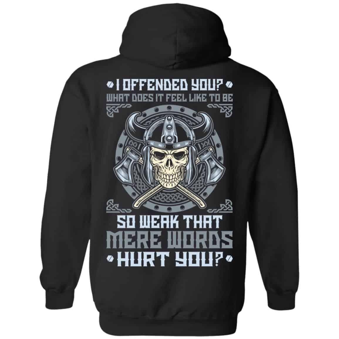 Viking: I Offended You What Does It Feel Like To Be So Weak That Mere Words Hurt You T-Shirts, Hoodie, Sweater