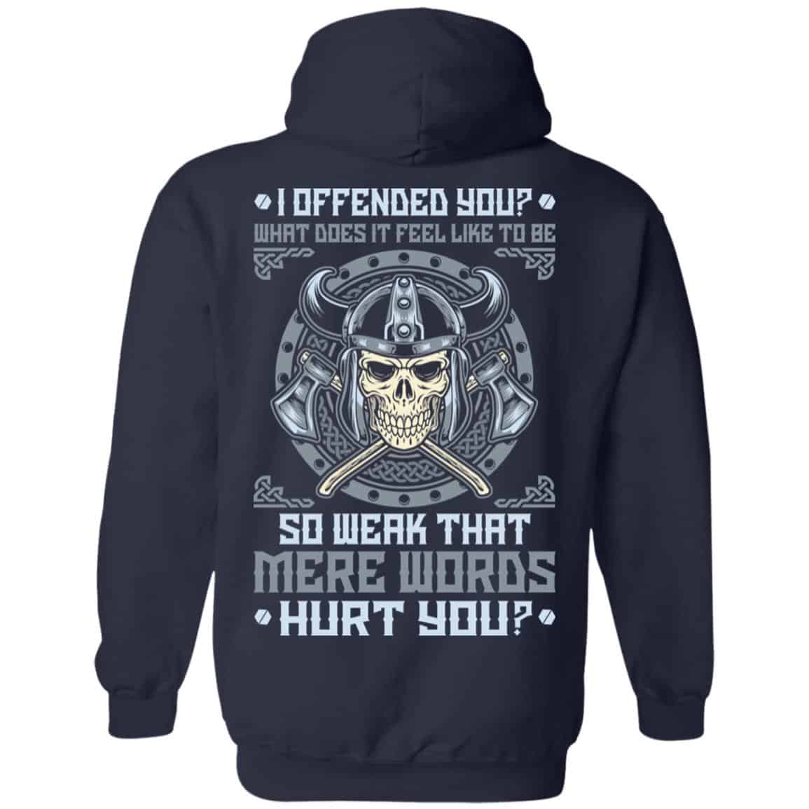 Viking: I Offended You What Does It Feel Like To Be So Weak That Mere Words Hurt You T-Shirts, Hoodie, Sweater