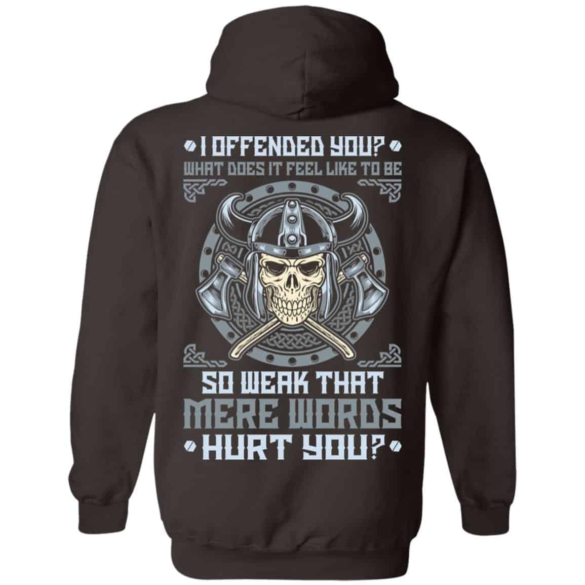 Viking: I Offended You What Does It Feel Like To Be So Weak That Mere Words Hurt You T-Shirts, Hoodie, Sweater