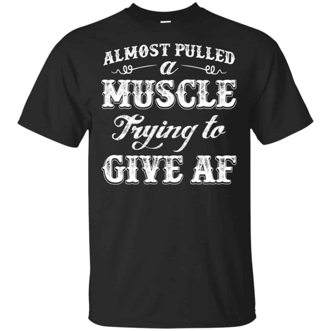 Almost Pulled A Muscle Trying To Give Af Shirt, Hoodie, Tank