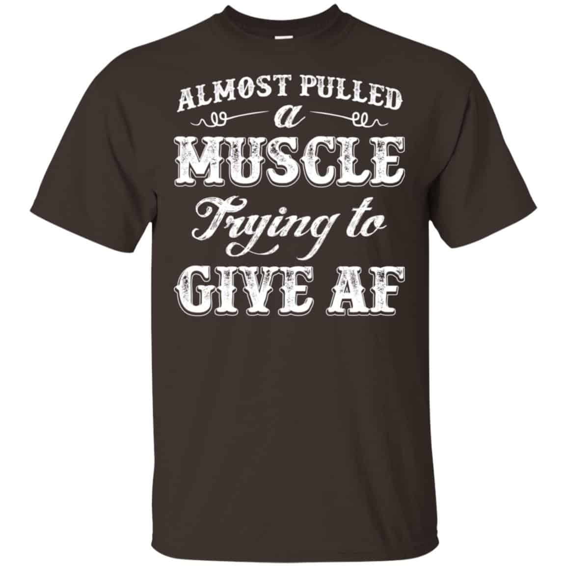 Almost Pulled A Muscle Trying To Give Af Shirt, Hoodie, Tank