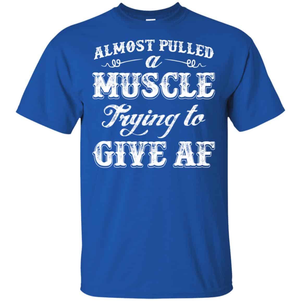 Almost Pulled A Muscle Trying To Give Af Shirt, Hoodie, Tank