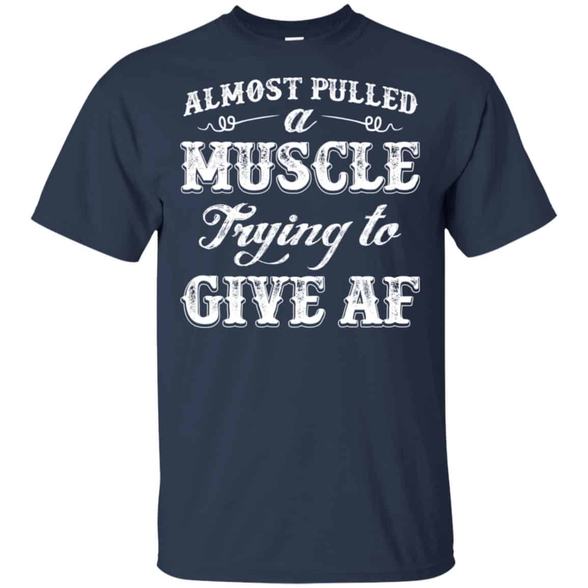 Almost Pulled A Muscle Trying To Give Af Shirt, Hoodie, Tank