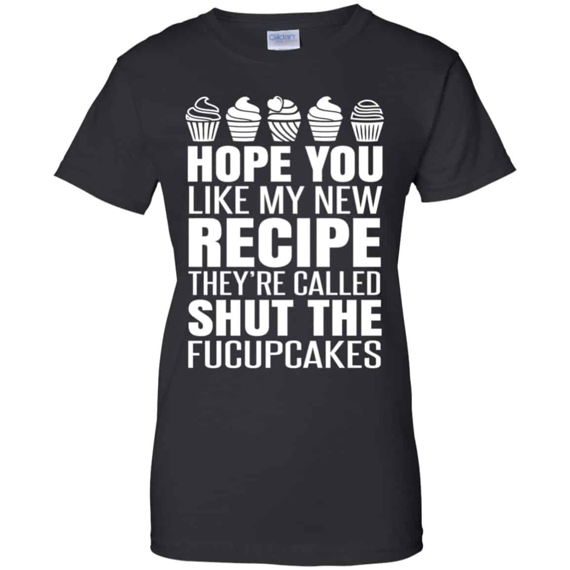 Hope You Like My New Recipe They’re Called Shut The Fucupcakes Shirt, Hoodie, Tank