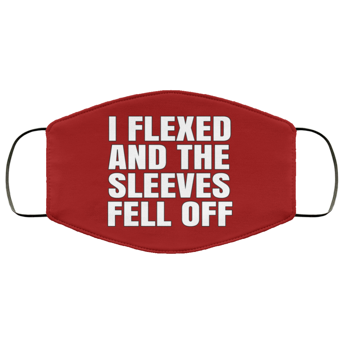 I Flexed And The Sleeves Fell Off Face Mask