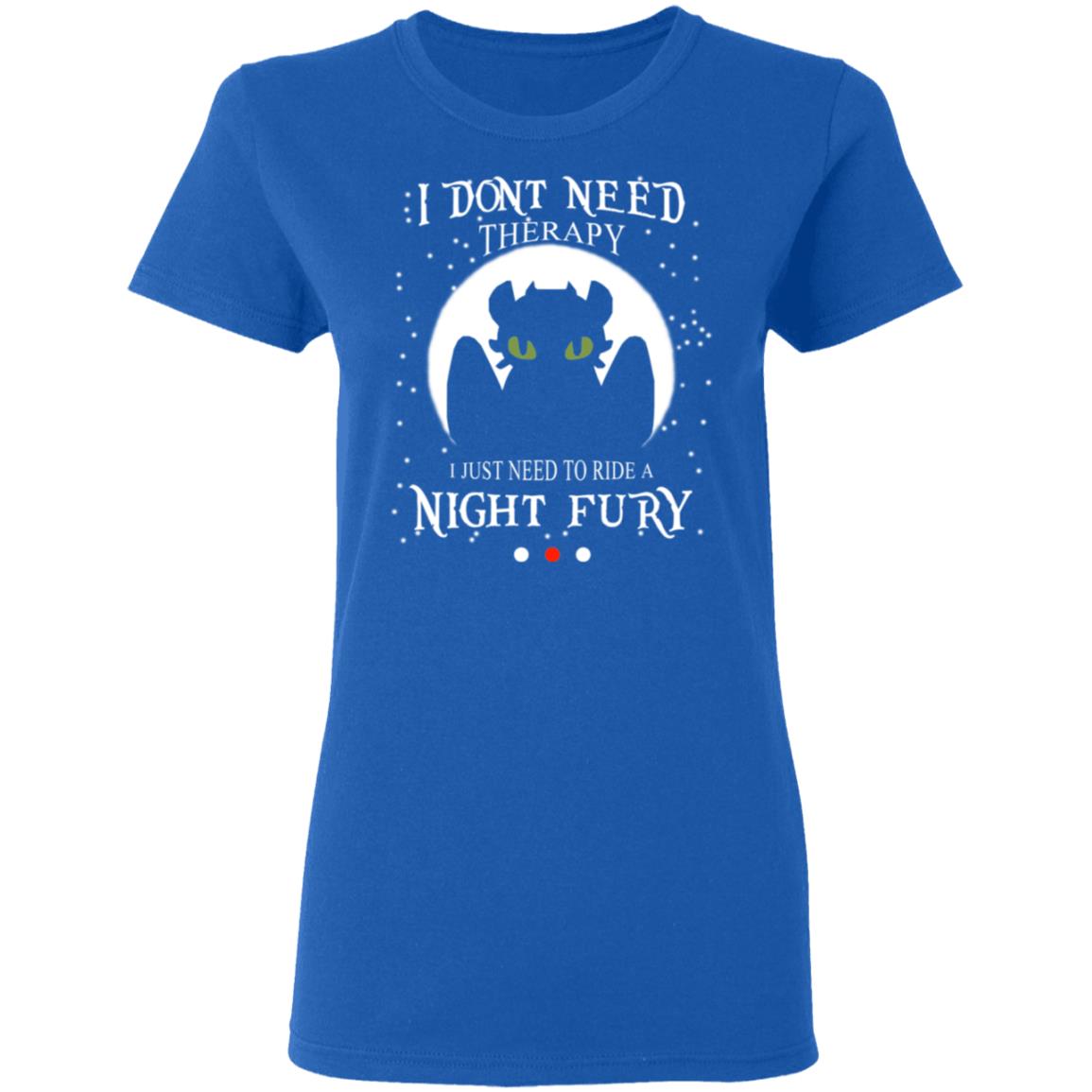 I Don’t Need Therapy I Just Need To Ride A Night Fury Shirt, Hoodie, Tank