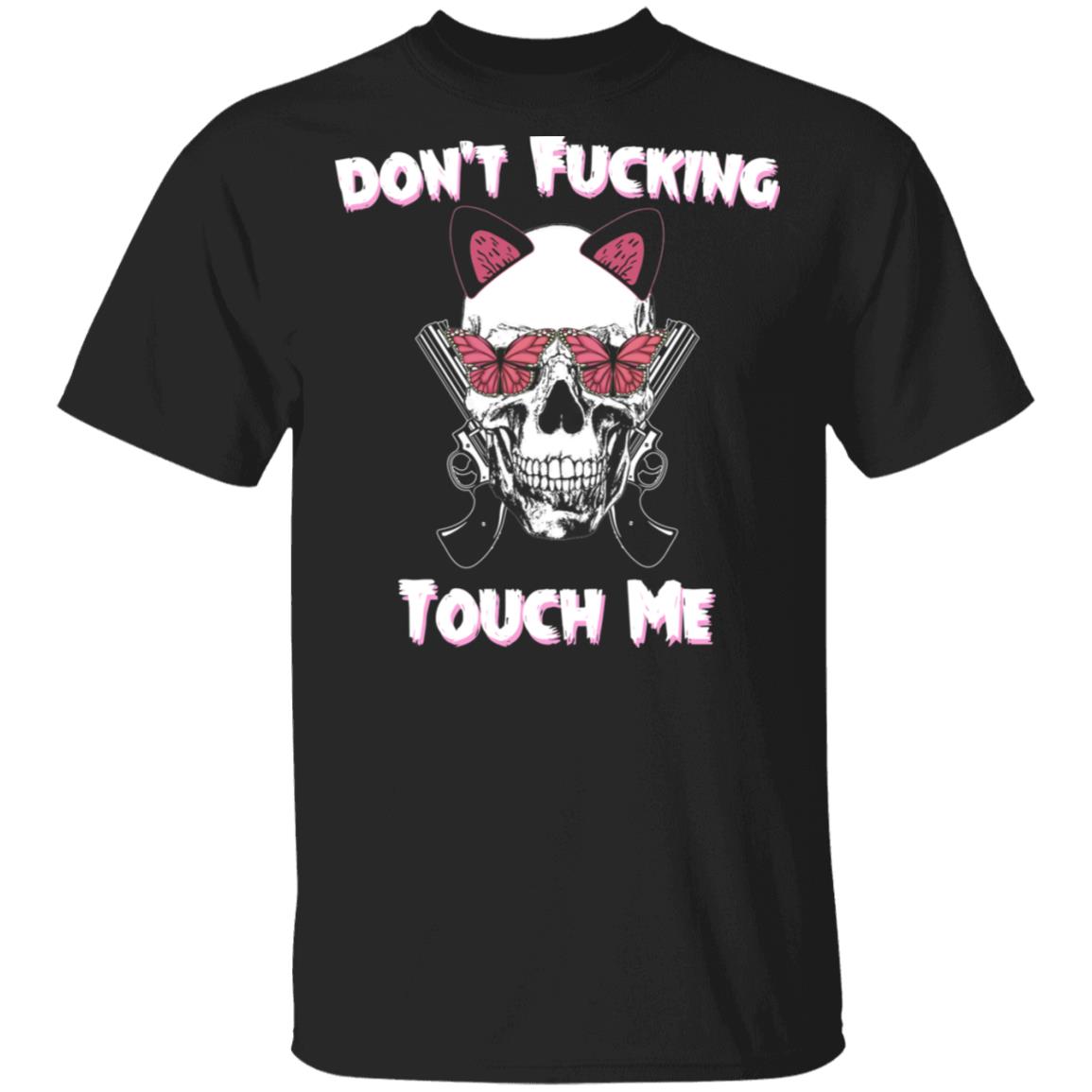 Don’t Fucking Touch Me Skull Gun Shirt, Hoodie, Tank
