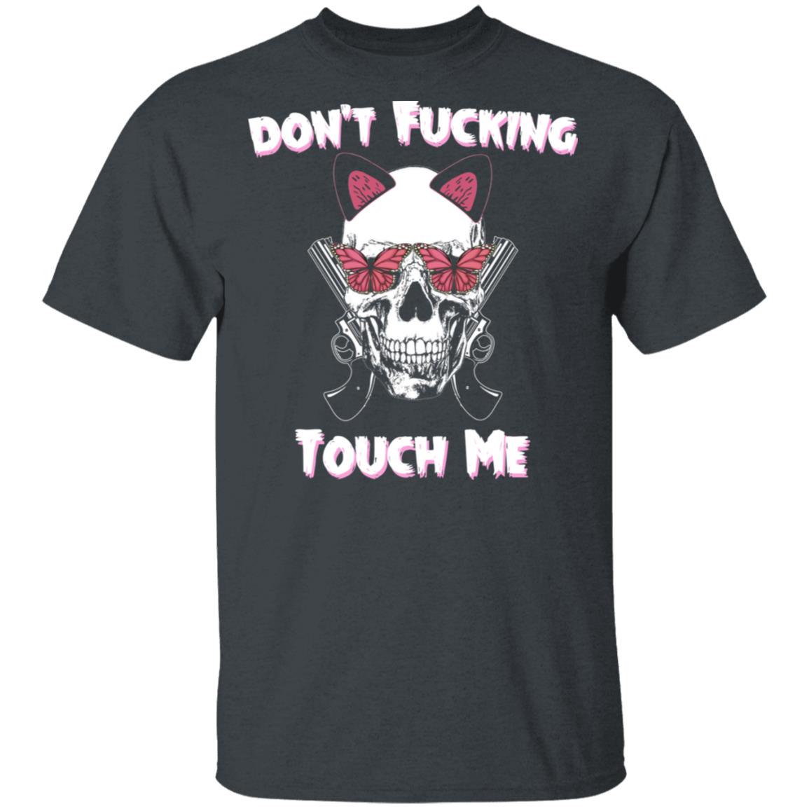 Don’t Fucking Touch Me Skull Gun Shirt, Hoodie, Tank