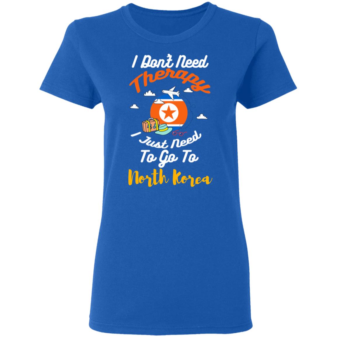 I Don’t Need Therapy I Just Need To Go To North Korea Shirt, Hoodie, Tank