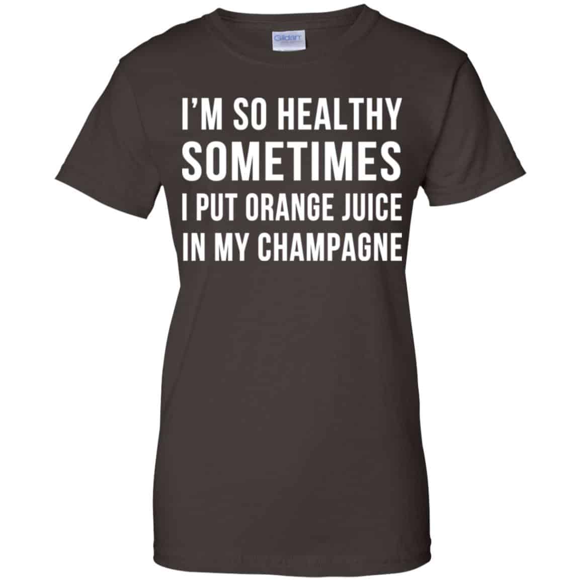 I’m So Healthy Sometimes I Put Orange Juice In My Champagne Shirt, Hoodie, Tank