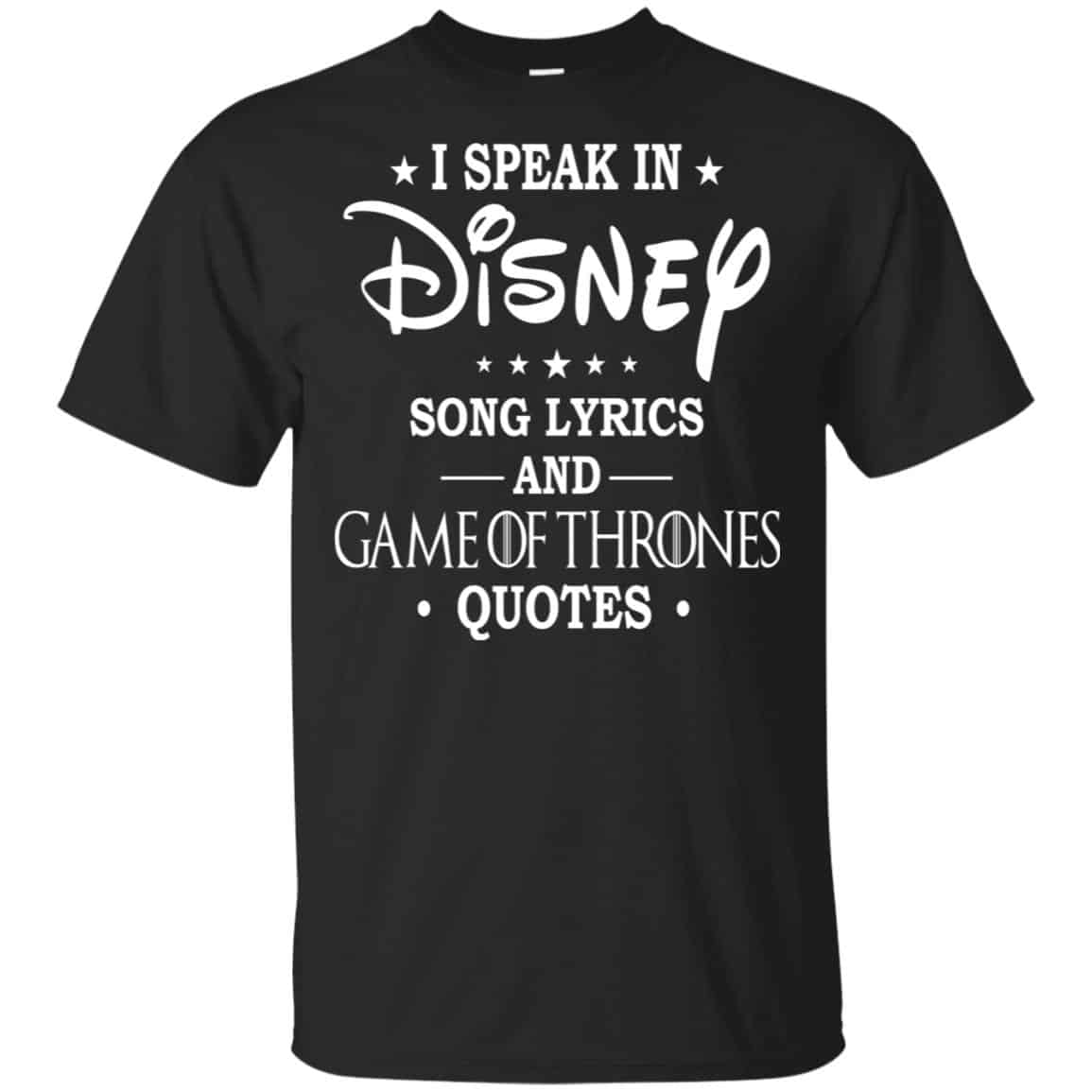 I Speak In Disney Song Lyrics and Game Of Thrones Quotes Shirt, Hoodie, Tank