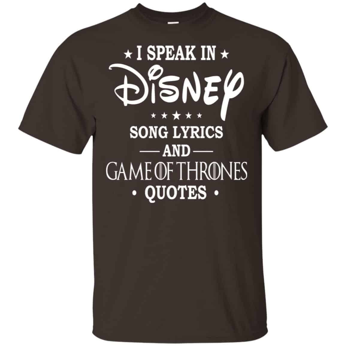 I Speak In Disney Song Lyrics and Game Of Thrones Quotes Shirt, Hoodie, Tank