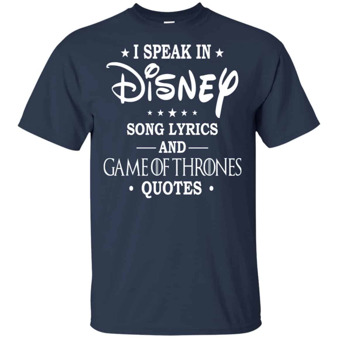 I Speak In Disney Song Lyrics and Game Of Thrones Quotes Shirt, Hoodie, Tank
