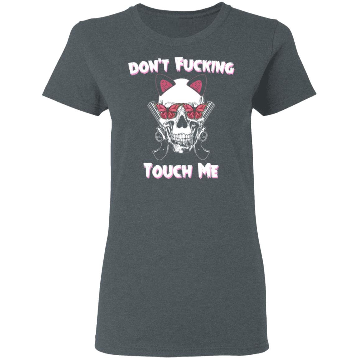 Don’t Fucking Touch Me Skull Gun Shirt, Hoodie, Tank