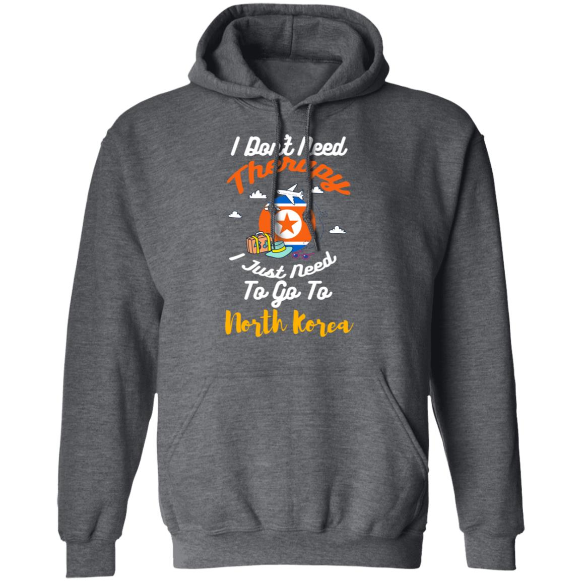 I Don’t Need Therapy I Just Need To Go To North Korea Shirt, Hoodie, Tank