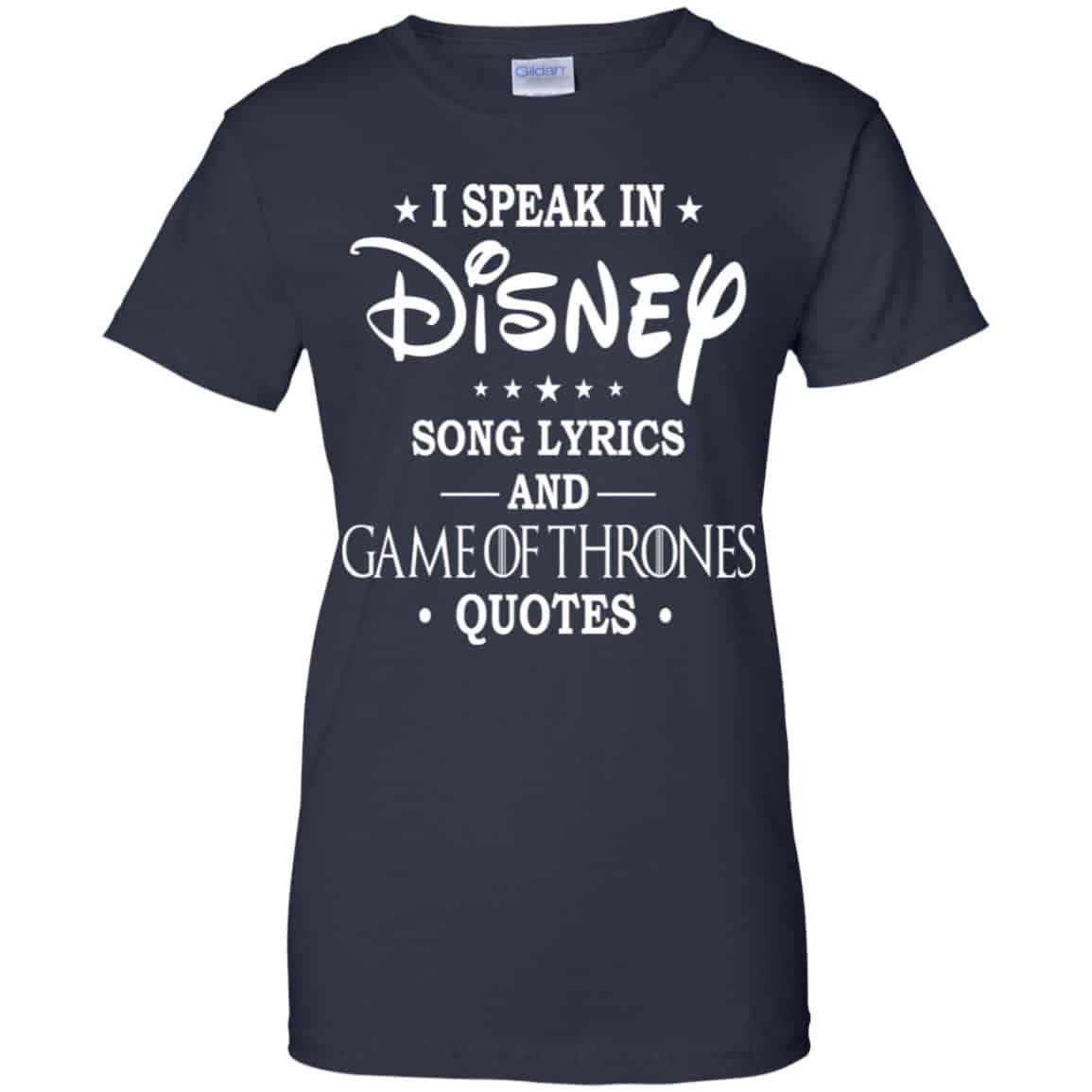 I Speak In Disney Song Lyrics and Game Of Thrones Quotes Shirt, Hoodie, Tank